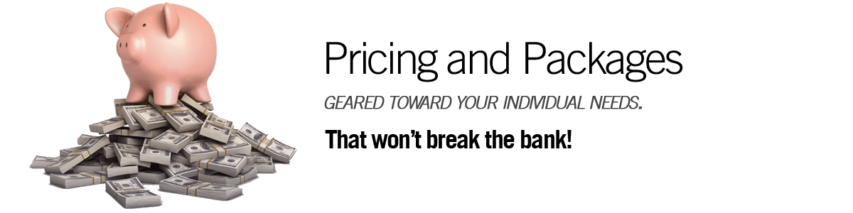 Pricing and Packages that won't break the bank